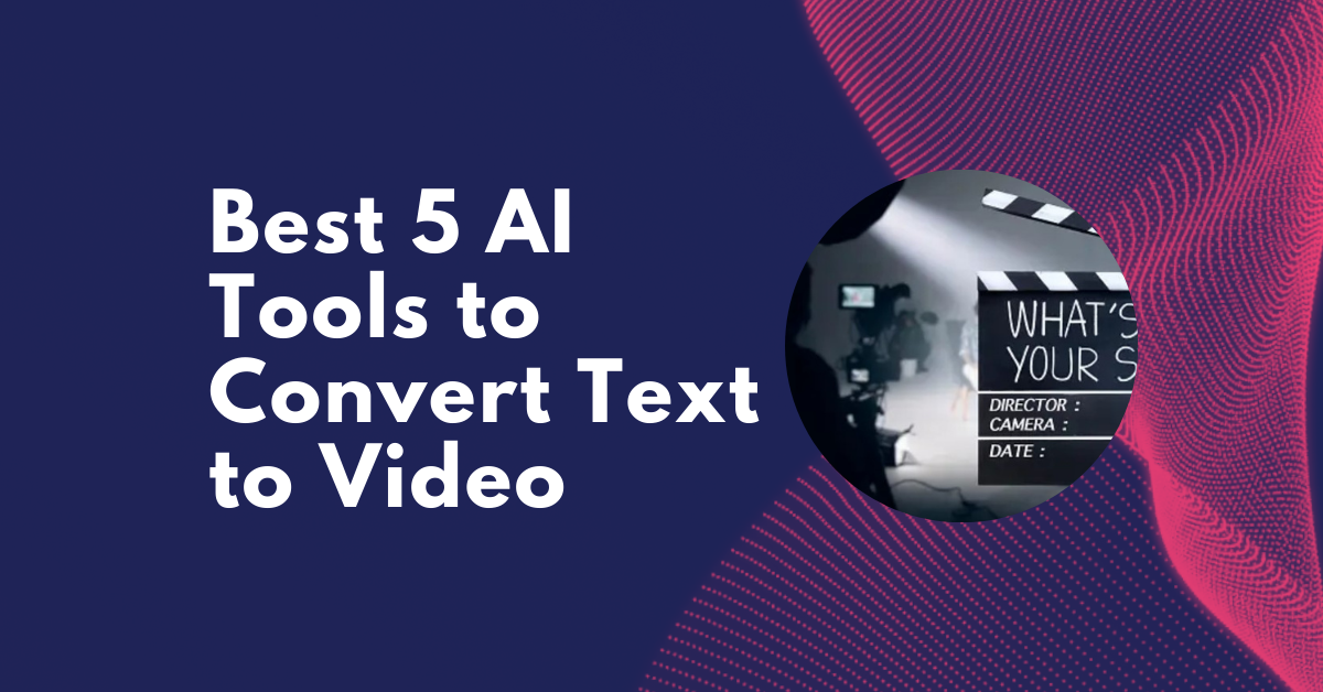 Best 5 AI Tools to Convert Text to Video [2024]