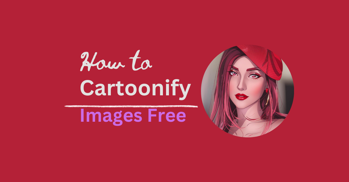 How to Cartoonify Images Free
